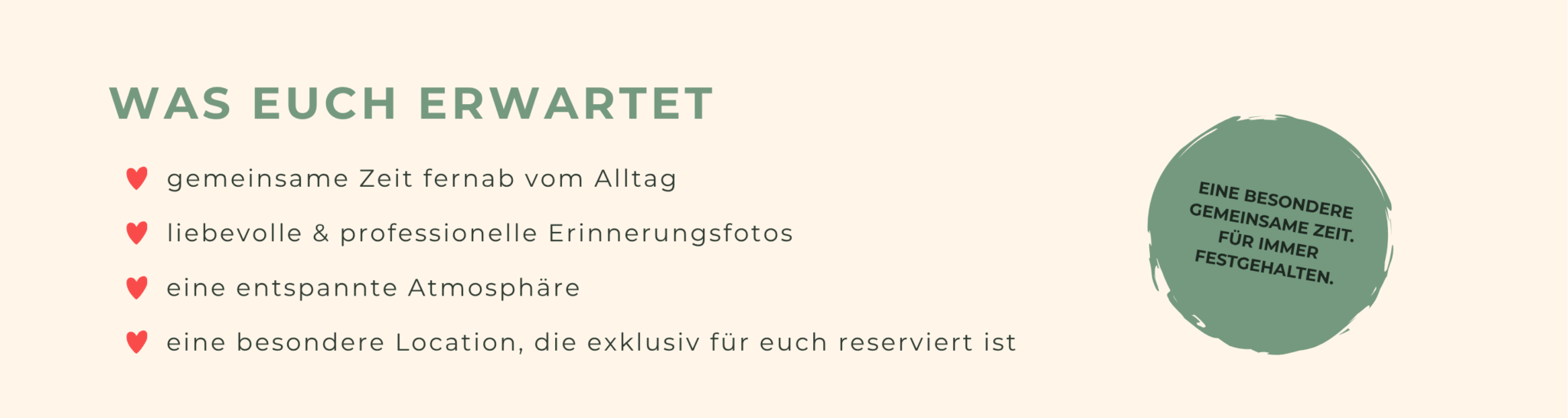 Was euch erwartet: gemeinsame Momente, liebevolle und professionelle Fotos, eine besondere Erinnerung. Eine besondere gemeinsame Zeit für immer festgehalten.