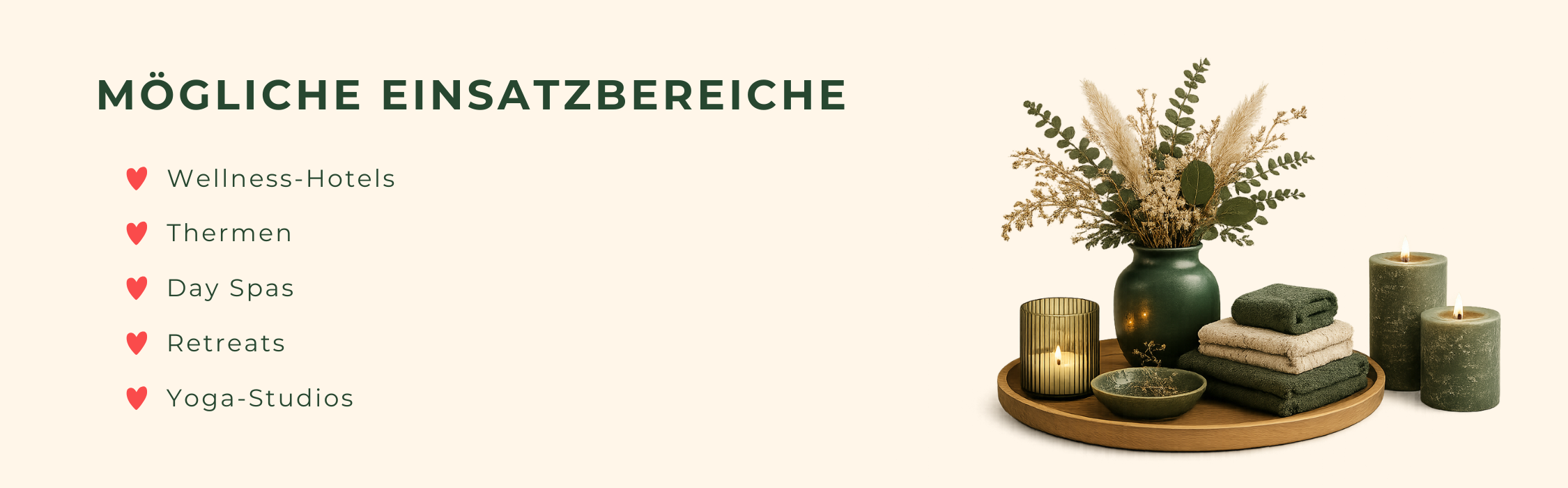 Mögliche Einsatzbereiche: Wellness-Hotels, Thermen, Day Spas, Retreats, Yoga-Studios.